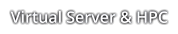 Virtual Server & HPC Virtual Server & HPC