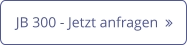 JB 300 - Jetzt anfragen  