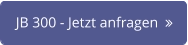 JB 300 - Jetzt anfragen  
