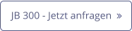 JB 300 - Jetzt anfragen  