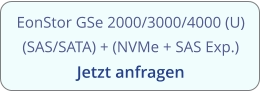 EonStor GSe 2000/3000/4000 (U) (SAS/SATA) + (NVMe + SAS Exp.) Jetzt anfragen