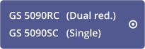 GS 5090RC   (Dual red.)  GS 5090SC   (Single)   